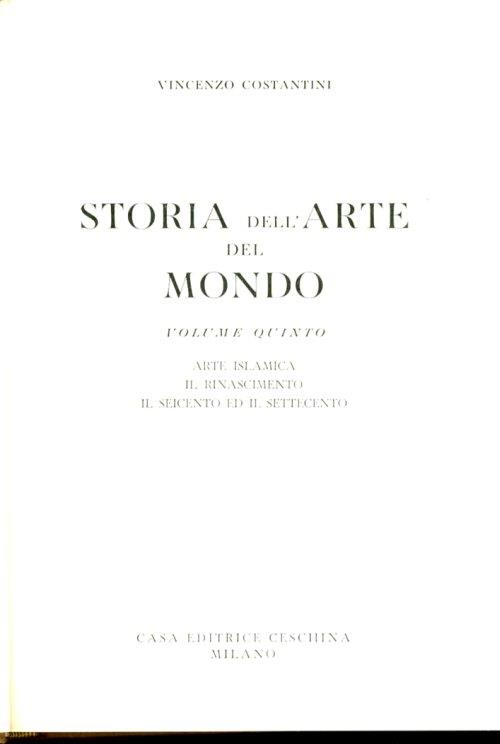 Storia dell'Arte del Mondo. Volume Quinto. Arte Islamica. il Rinascimento. il Seicento ed il Settecento - Vincenzo Costantini - copertina