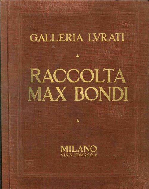 Raccolta Max Bondi. Vendita all'Asta Presso la Galleria Lurati, dal 9 al 20 Dicembre 1929 - copertina