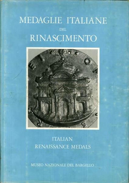 Medaglie Italiane del Rinascimento nel Museo Nazionale del Bargello. Italian Renaissance Medals in the Museo Nazionale of Bargello - copertina