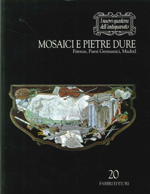 Mosaici e Pietre Dure. Firenze, Paesi Germanici, Madrid - Alvar Gonzalez Palacios - copertina