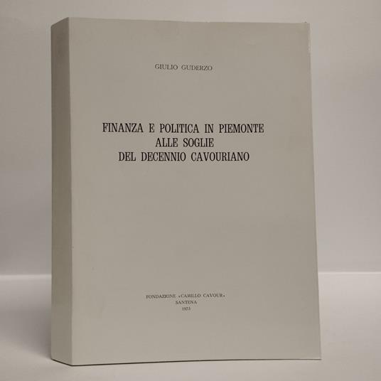 Finanza e politica in Piemonte alle soglie del decennio cavouriano - Giulio Guderzo - copertina