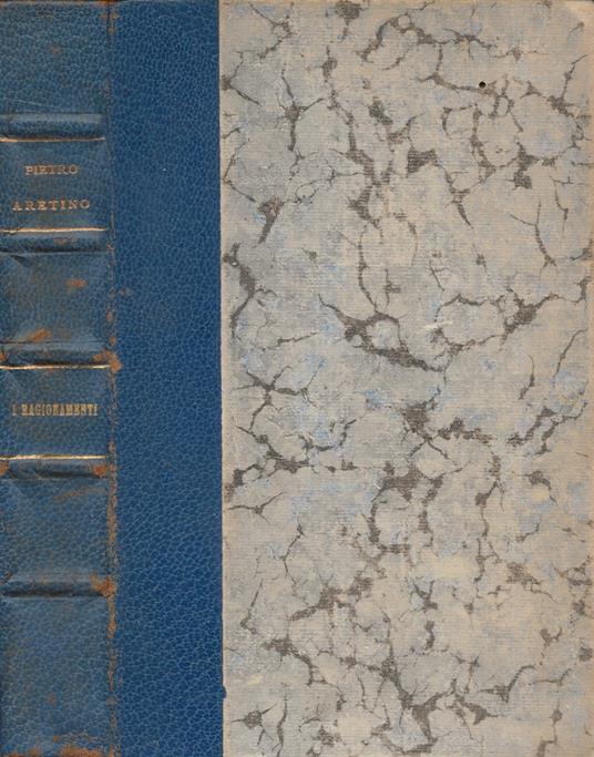 I Ragionamenti. Prima Parte: (La vita delle monache - La vita delle maritate - La vita delle puttane), Seconda parte: (L'educazione della Pippa - I tradimenti degli uomini - La Ruffianeria) - Pietro Aretino - copertina