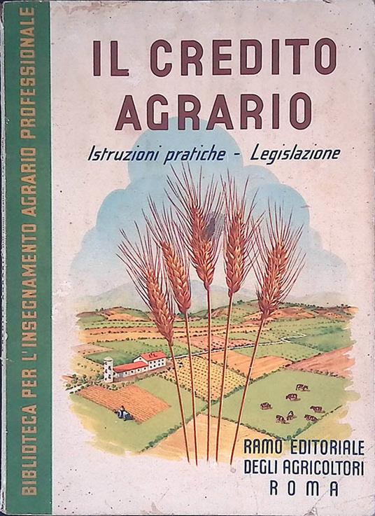 Il credito agrario. Istruzioni pratiche, legislazione - copertina