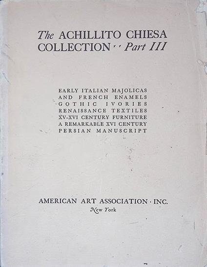 The Achillito Chiesa Collection Part III. Exhibition and unrestricted Public Sale at the American Art Galleries - copertina