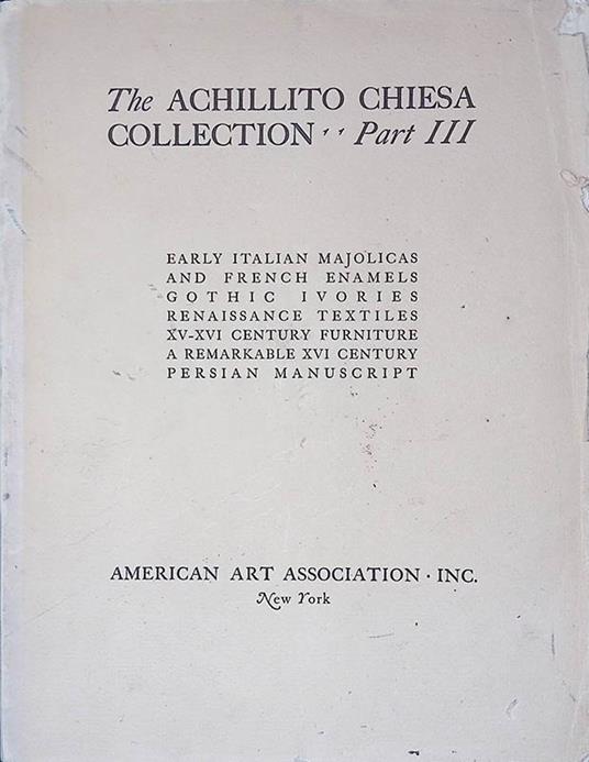 The Achillito Chiesa Collection Part III. Exhibition and unrestricted Public Sale at the American Art Galleries - copertina
