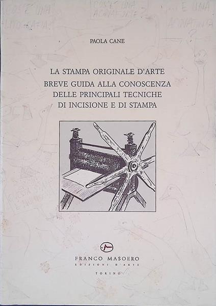 La stampa originale d'arte. Breve guida alla conoscenza delle principali tecniche di incisione e di stampa - Paola Cane - copertina