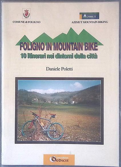 Foligno in mountain bike. 10 itinerari nei dintorni della città - Daniele Poletti - copertina