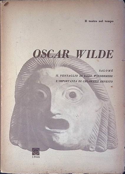 Oscar Wilde. Salomè - Il ventaglio di Lady Windermere - L'importanza di chiamarsi Ernesto - copertina