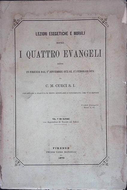 Lezioni Esegetiche e Morali sopra i Quattro Evangeli dette in Firenze dal 1° Novembre 1875 al 27 Febbraio 1876 da C. M. Curci S. I. - Vol. V - copertina