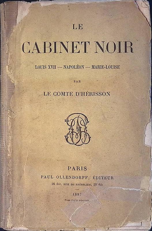 Le cabinet noir. Louis XVII - Napoléon - Marie-Louise - copertina