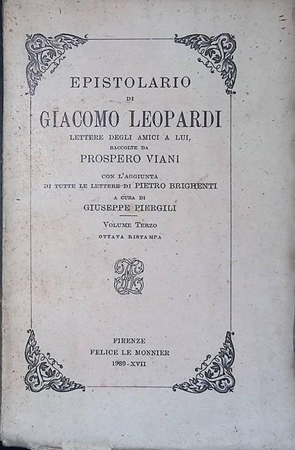 Epistolario di Giacomo Leopardi. Lettere degli amici a lui, raccolte da Prospero Viani, con l'aggiunta di tutte le lettere di Pietro Brighenti - Volume III - copertina