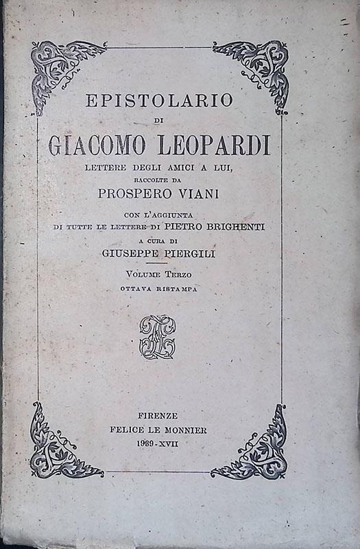 Epistolario di Giacomo Leopardi. Lettere degli amici a lui, raccolte da Prospero Viani, con l'aggiunta di tutte le lettere di Pietro Brighenti - Volume III - copertina