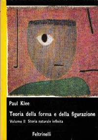 Teoria della forma e della figurazione Vol.I (1959): Lezioni, note e saggi raccolti ed editi da Jurg Spiller. Prefazione di G.C.Argan e Vol.II (1970) Storia naturale infinita - Paul Klee - copertina