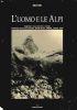 L’uomo e le alpi. Piemonte, Valle d’Aosta, Liguria, Provence-Alpes-Cote d’Azur, Rhones-alpes, Geneve, Valais, Vaud - copertina