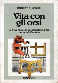 Vita con gli orsi - Le avventure di un cercatore d’oro nel nord Canada - copertina