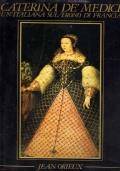 Caterina De’ Medici. Un’italiana sul trono di Francia