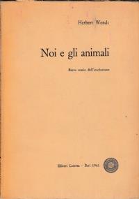 Noi E Gli Animali. Breve Storia Dell’Evoluzione - Herbert Wendt - copertina