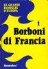 I BORBONI DI FRANCIA. Le grandi famiglie d’Europa