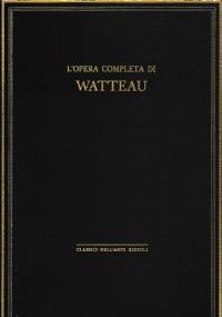 Classici dell’arte Rizzoli 21 - L’opera completa di Watteau - Giovanni Macchia - copertina