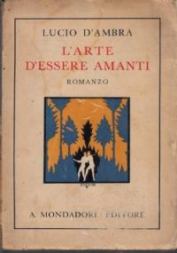 L’ARTE D’ESSERE AMANTI. Romanzo - Lucio D'Ambra - copertina