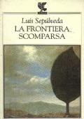 La Frontiera Scomparsa - Luis Sepúlveda - copertina
