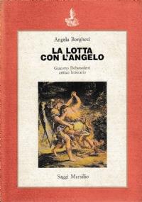 La lotta con l’angelo - Giacomo De Benedetti critico - letterario - Angela Borghesi - copertina