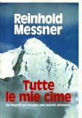 Tutte Le Mie Cime - Una Biografia Per Immagini Dalle Dolomiti All’Himalaya