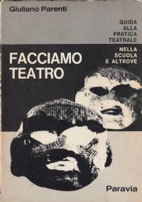 Facciamo teatro Guida alla pratica teatrale nelle scuole e altrove - Giuliano Parenti - copertina