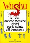 WUSHU - Antiche tecniche cinesi per la salute e il benessere - copertina