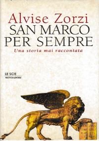 San Marco per sempre. Una storia mai raccontata - Alvise Zorzi - copertina
