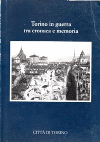 TORINO IN GUERRA TRA CRONACA E MEMORIA. Diario di Carlo Chevallard 1942-1945. A cura di Riccardo Marchis - copertina