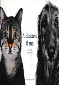 A CIASCUNO IL SUO. La differenza tra gatti e cani - copertina