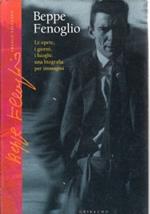 Beppe Fenoglio Le opere, i giorni, i luoghi una biografia per immagini