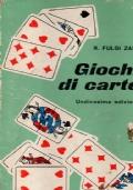 GIOCHI DI CARTE. Tressette - Terziglio - Bellora - Vinci perdi - Scopa in due - Scopa a quindici - Sbarazzina - Quarantotto - Ecarté - Picchetto - Tarocchi - Briscola pazza - Ramino semplice - Ramino con rilancio - Scala quaranta - Solitari - Giochi  - Rino Fulgi Zaini - copertina