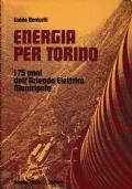 Energia per Torino. I 75 anni dell’azienda Elettrica Municipale - Guido Bonicelli - copertina