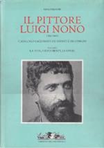 Il pittore Luigi Nono. Catalogo ragionato dei dipinti e dei disegni 1850-1918 - Volume I - La vita, i documenti, le opere
