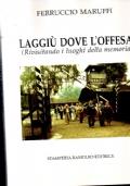 Laggiù dove l’offesa (Rivisitando i luoghi della memoria) - Ferruccio Maruffi - copertina