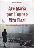 Ave Maria per l’ebreo Vita Finzi. La resistenza a Ferrara 1943-1945