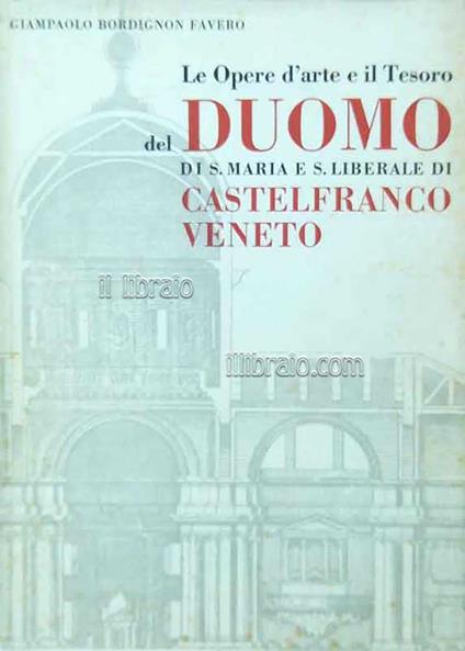 Le opere d'arte e il tesoro del Duomo di Santa Maria e San Liberale di Castelfranco Veneto - copertina