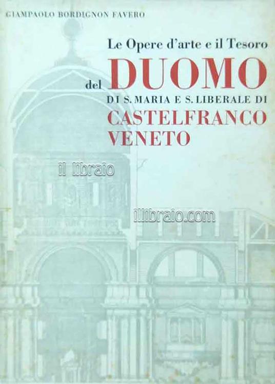 Le opere d'arte e il tesoro del Duomo di Santa Maria e San Liberale di Castelfranco Veneto - copertina