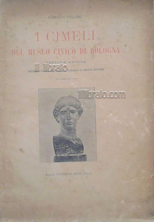 I cimeli del museo civico di Bologna (sezione antica) illustrati di note sui popoli che abitarono la regione bolognese - copertina