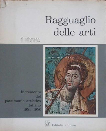 Ragguaglio delle arti. Incremento del patrimonio artistico italiano, vol. I: 1954-1958 - copertina