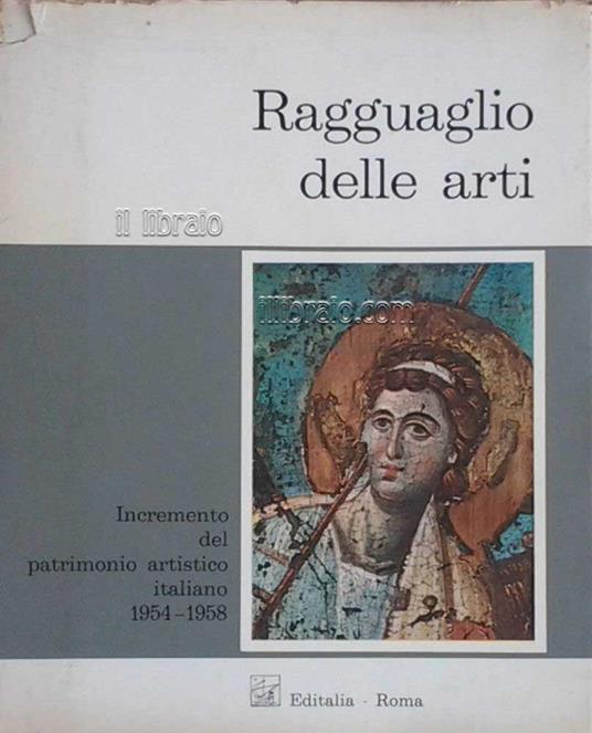 Ragguaglio delle arti. Incremento del patrimonio artistico italiano, vol. I: 1954-1958 - copertina