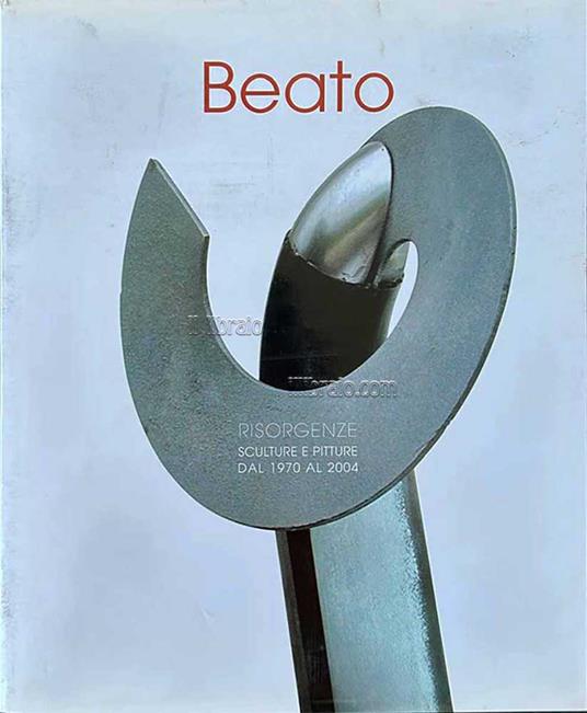Giovanni Beato. Risorgenze, sculture e pitture dal 1970 al 2004 - copertina