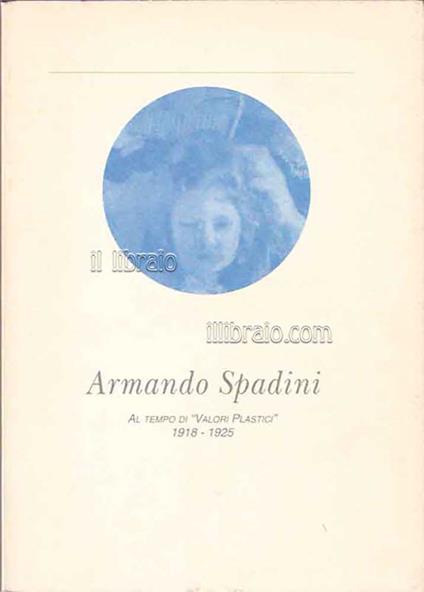 Armando Spadini. Al tempo dei 'Valori Plasticì (1918 - 1925) - copertina