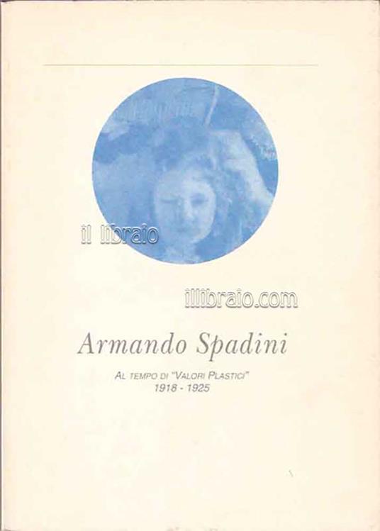 Armando Spadini. Al tempo dei 'Valori Plasticì (1918 - 1925) - copertina