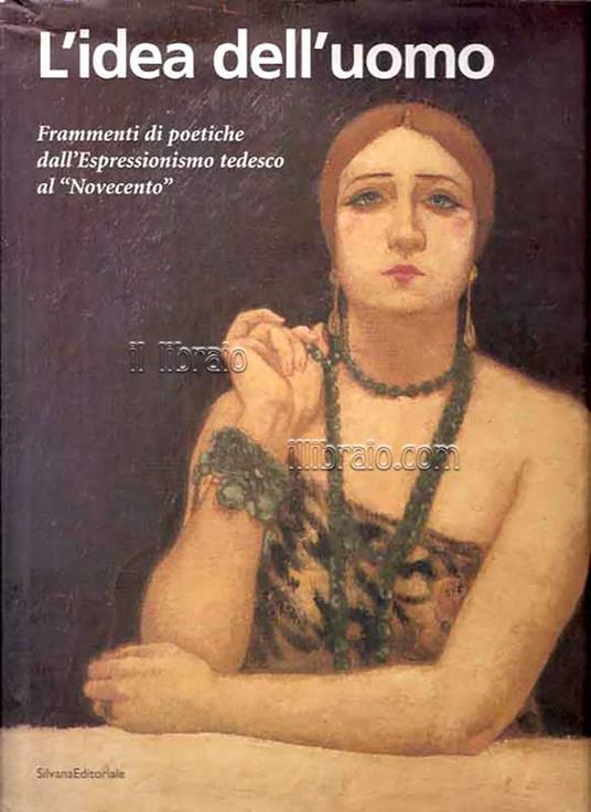 L' idea dell'uomo. Frammenti di poetiche dall'Espressionismo tedesco al 'Novecentò - copertina