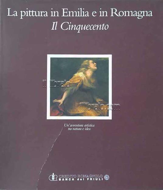 La pittura in Emilia e in Romagna. Il Cinquecento. Un'avventura artistica tra natura e idea - copertina