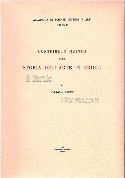 Contributo quinto alla storia dell'arte in Friuli ed alla vita dei pittori, indoratori, intagliatori e scultori friulani dal 15° al 17° secolo - copertina