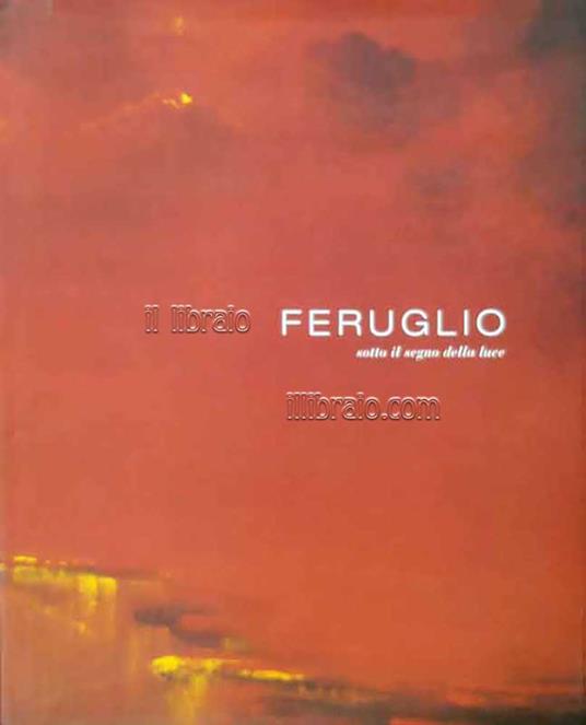 Claudio Mario Feruglio. Sotto il segno della luce - copertina